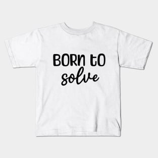 Born to solve Kids T-Shirt